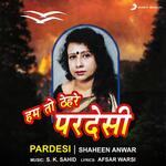 Pardesi - Shaheen Anwar Song Download